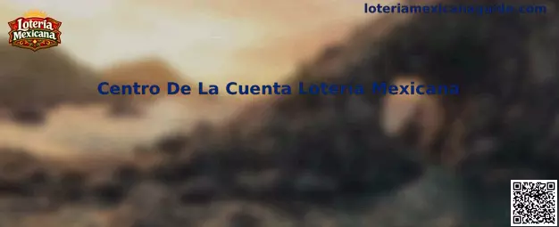 Guía visual del Centro De La Cuenta Lotería Mexicana