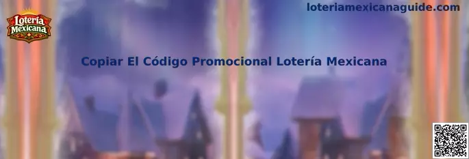 Guía para copiar el código promocional de Loteria Mexicana