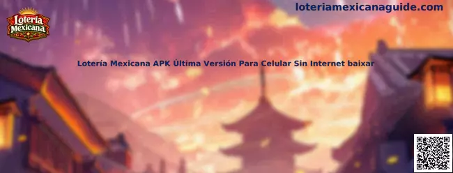 Guía sobre Lotería Mexicana APK para celular y uso sin Internet