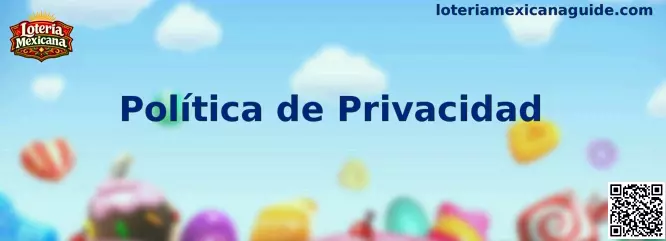Información sobre la Política de Privacidad de Loteria Mexicana
