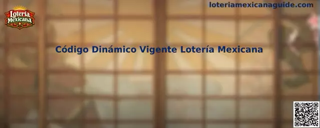Guía informativa sobre Código Dinámico Vigente Lotería Mexicana