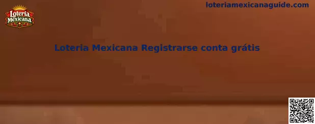 Guía informativa para registrarse y crear una cuenta en Loteria Mexicana