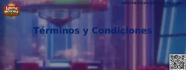 Documento informativo sobre los Términos y Condiciones de Loteria Mexicana
